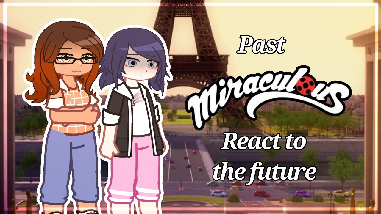 Past Miraculous React to the Future [🇷🇺/🇺🇸] / Gacha React // MLB