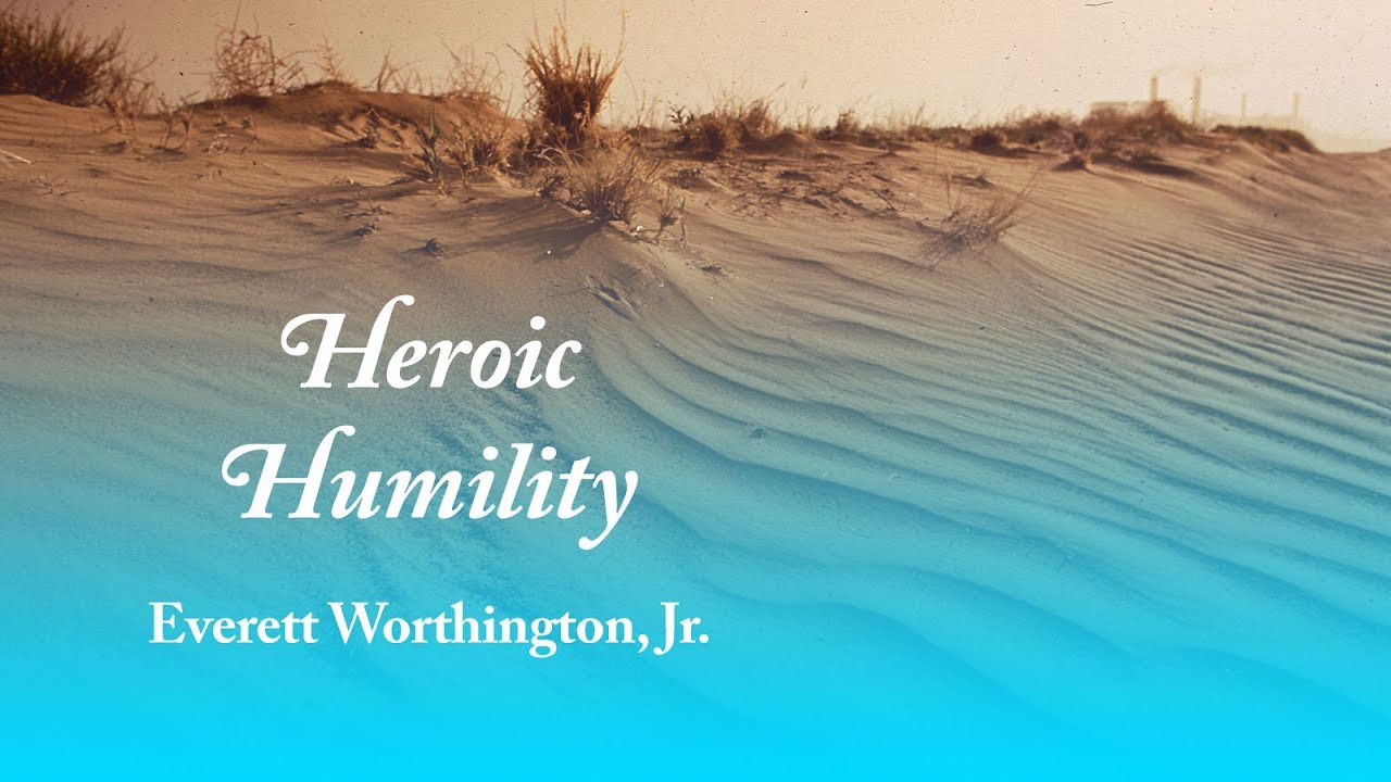 Heroic Humility - Everett Worthington, Jr.
