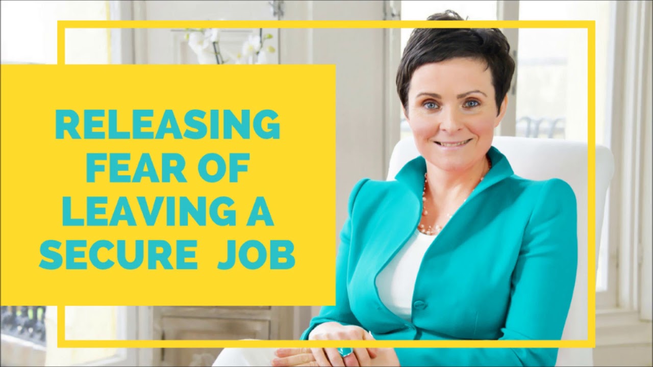 releasing fear of leaving a secure job