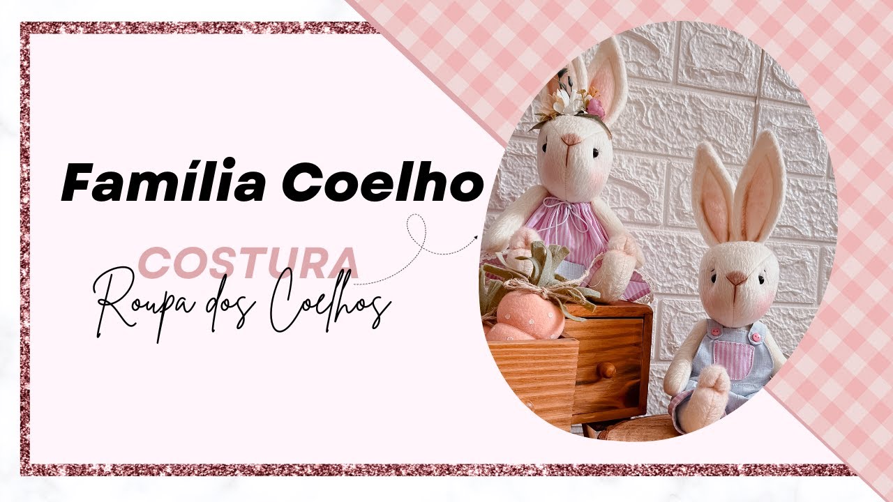 Como fazer Coelho de Páscoa de tecido - Passo a passo roupa dos coelhos - Projeto Família coelhos