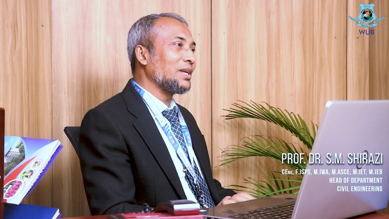 Professor Dr SM Shirazi, Head,  Dept of Civil Engineering, World University of Bangladesh.
