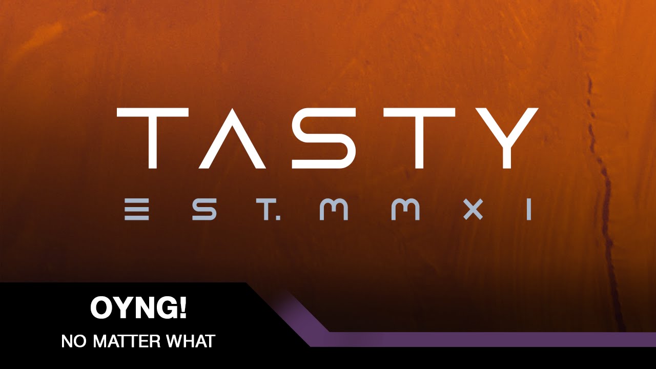 OYNG! - No Matter What [Tasty Release]