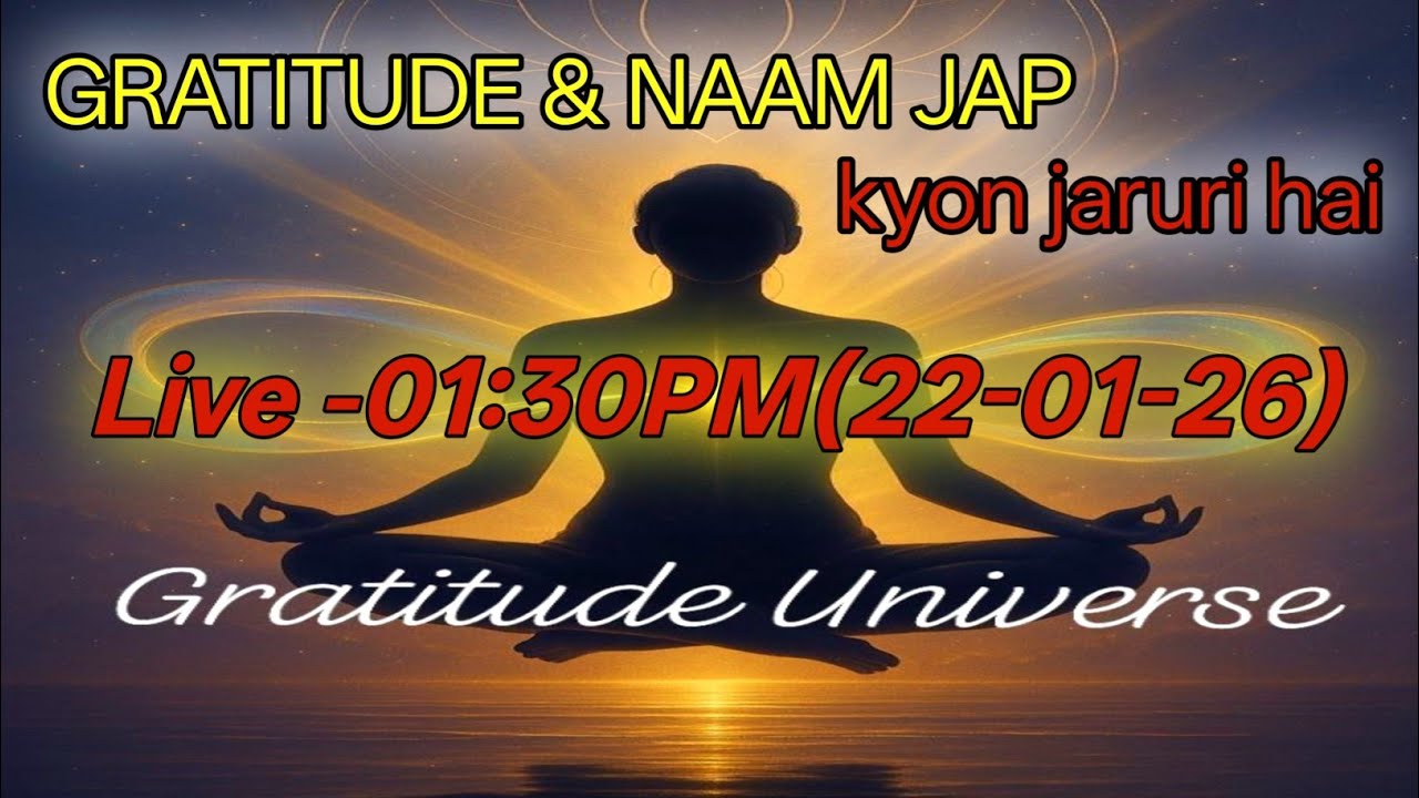 GRATITUDE & NAAM JAP KYO JRURI HAI 
