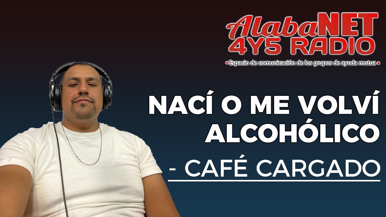 *NACÍ O ME VOLVÍ ALCOHÓLICO - CAFÉ CARGADO