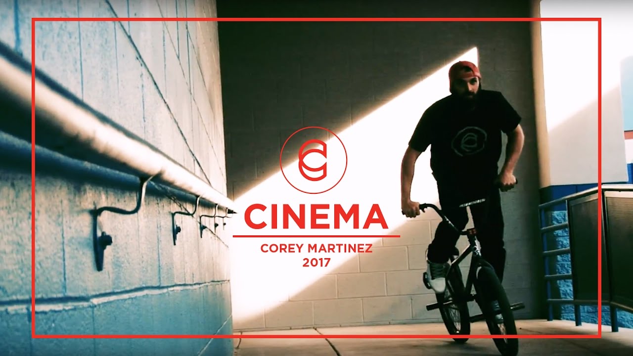 COREY MARTINEZ 2017 - CINEMA BMX