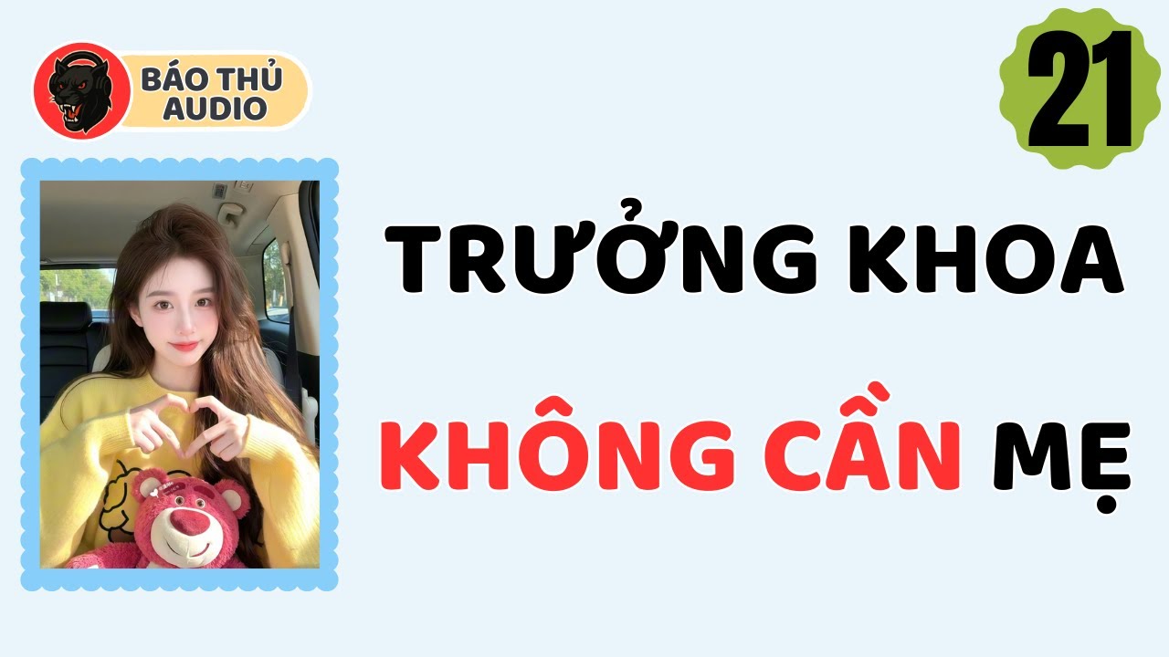 FULL AUDIO | BÁO THỦ SỐ 21 | TRƯỞNG KHOA KHÔNG CẦN MẸ