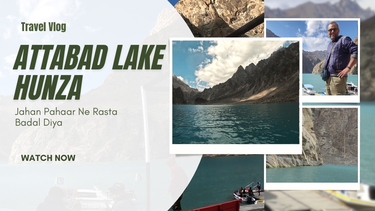 Attabad Lake – Hunza ka Khoobsurat Safar  with Travelling Champions