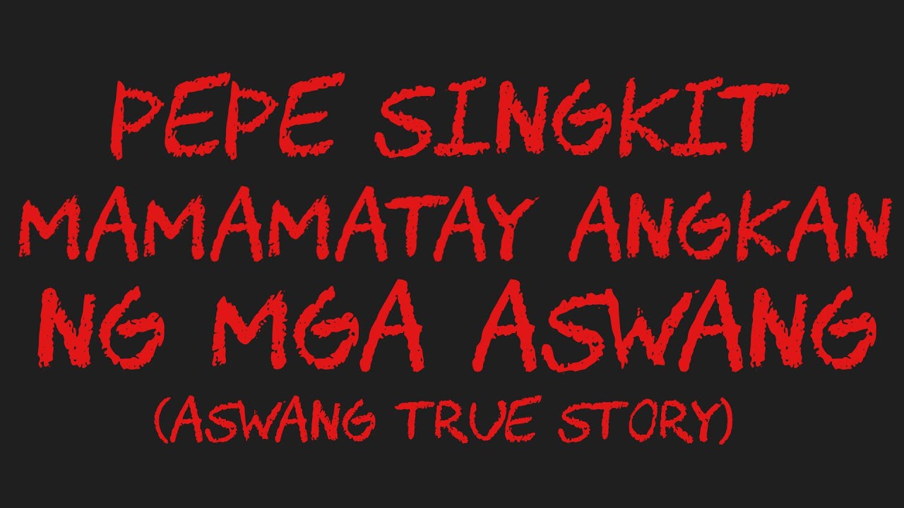 PEPE SINGKIT MAMAMATAY ANGKAN NG MGA ASWANG (Aswang True Story)