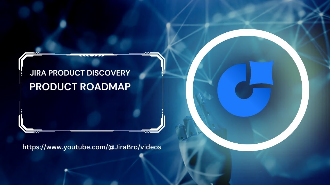 Jira Product Discovery - Product Roadmap