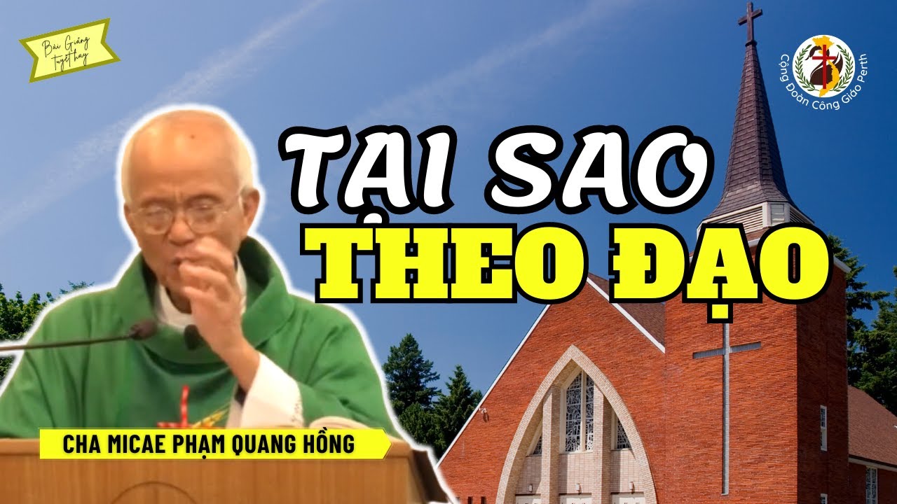 Tại sao tôi theo đạo? 👴 Bài Giảng Cha Phạm Quang Hồng