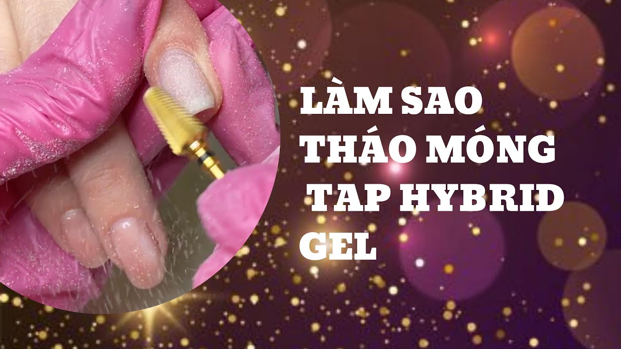 Làm sao tháo móng TAP Hybrid Gel???