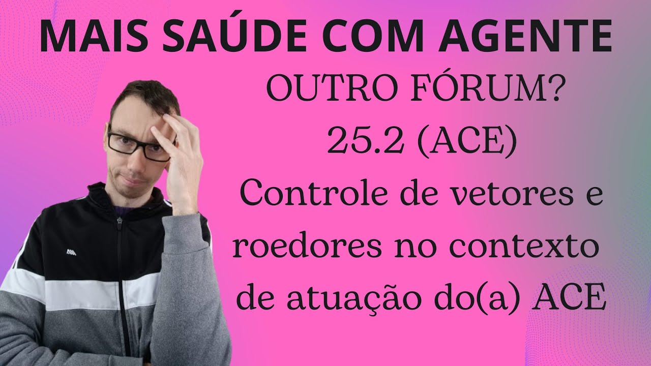 OUTRO FÓRUM PARA O ACE RESPONDER? O QUE RESPONDER NO FÓRUM 25.2 CONTROLE DE VETORES/ROEDORES?