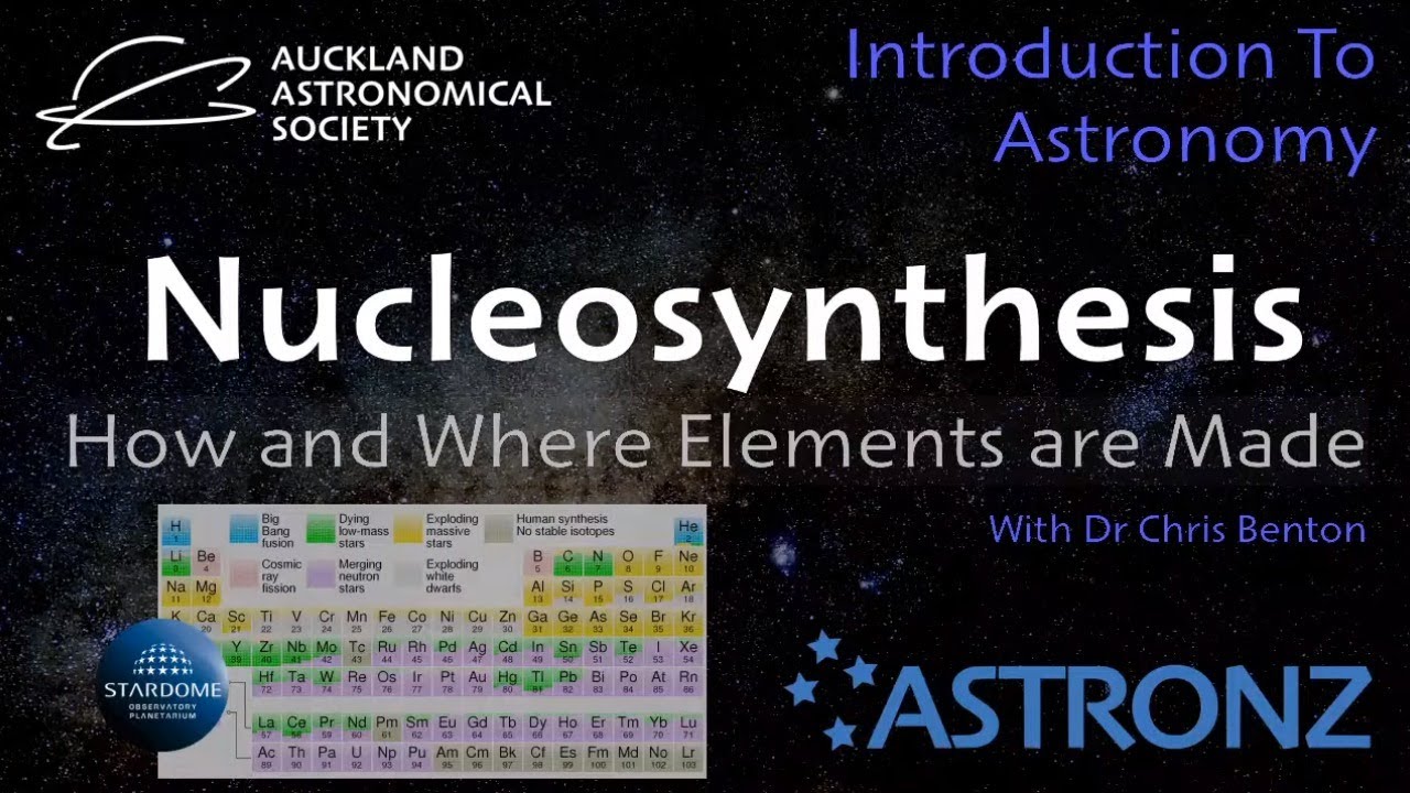 Introduction to Astronomy - June 2020 - Nucleosynthesis - how & where the elements are made