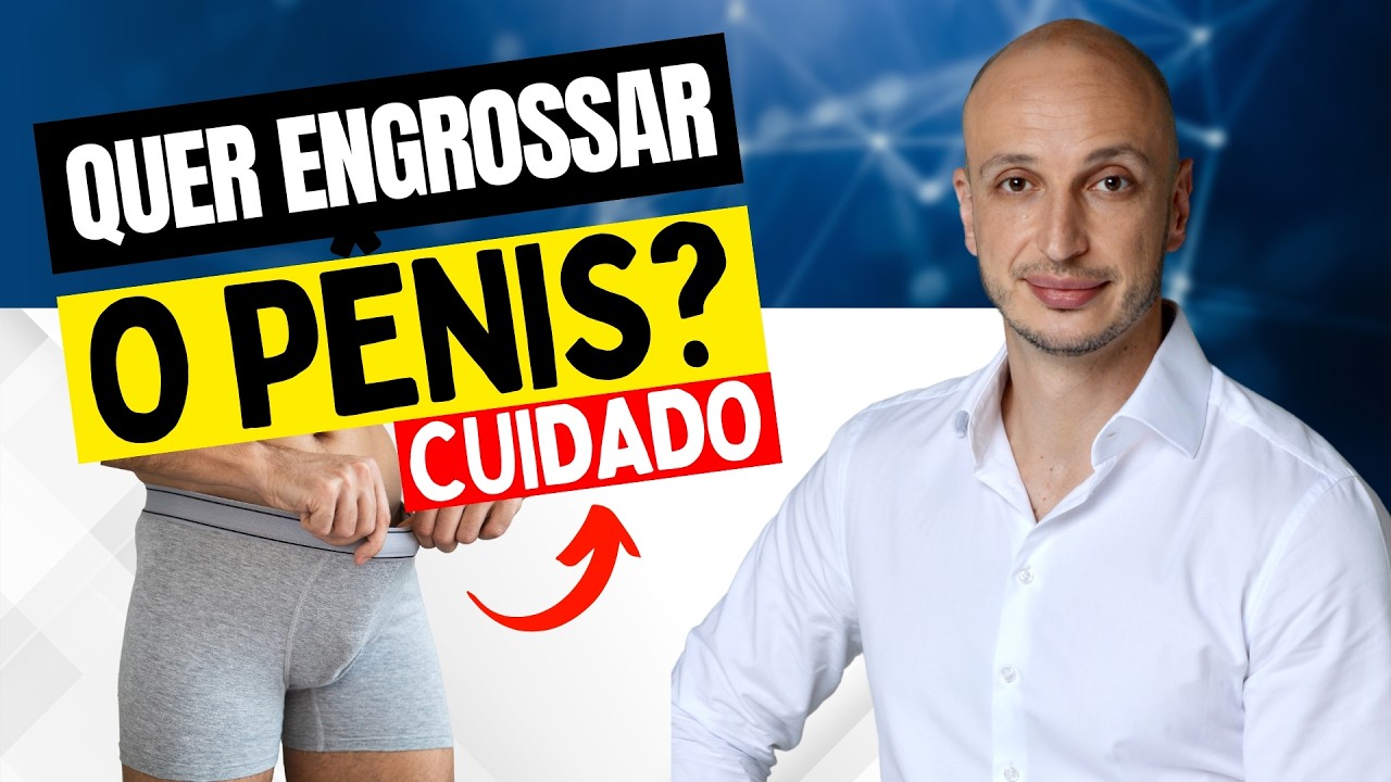 QUER ENGROSSAR O PÊNIS E TEM MEDO DE NÃO FICAR NATURAL? UROLOGISTA EXPLICA!