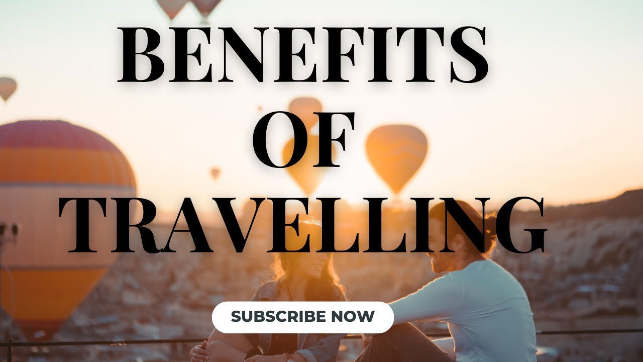Benefits Of Travelling | This Is Why You Need To Travel