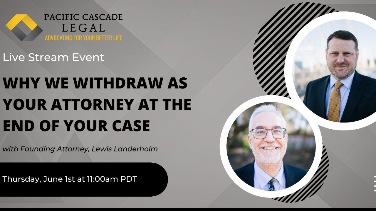 Why We Withdraw As Your Attorney At The End Of Your Case
