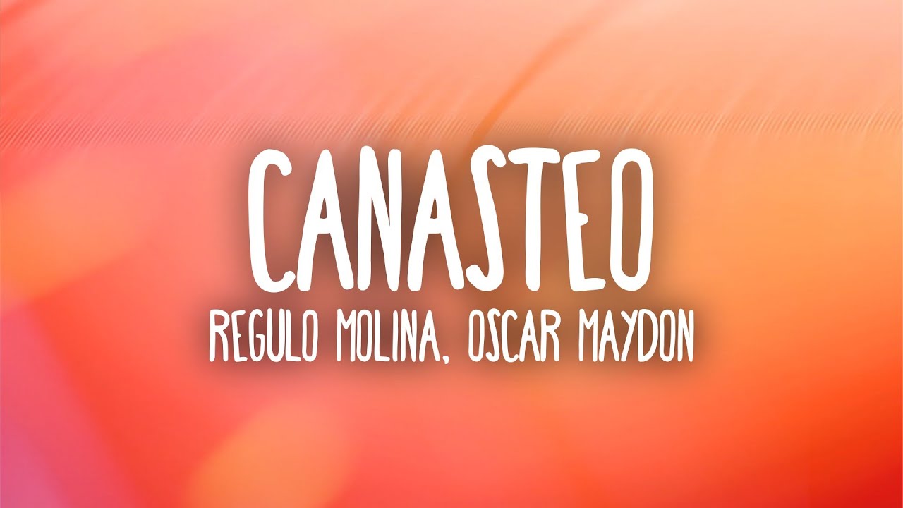 Régulo Molina, Óscar Maydon & Neton Vega - Canasteo (Letra/Lyrics)