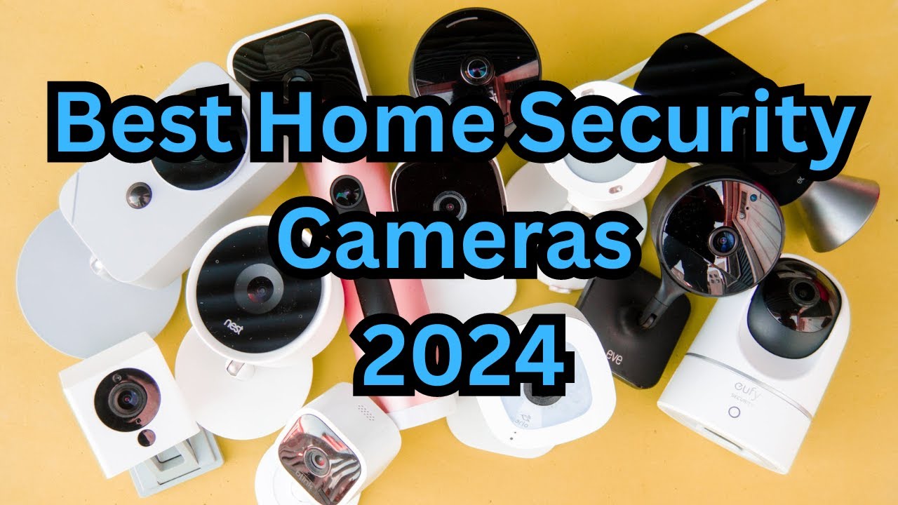 5 Best Home Security Cameras 2024
