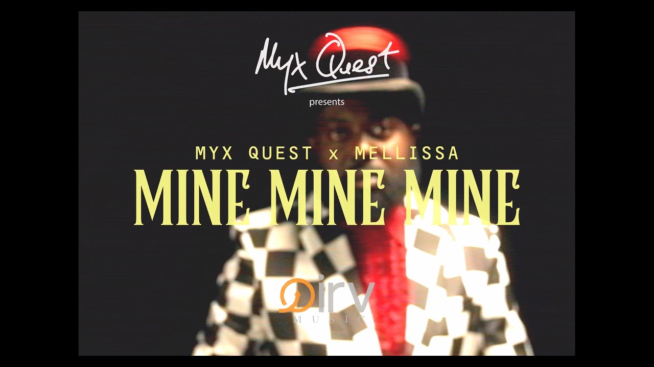 Myx Quest x Mellissa - Mine Mine Mine (Official Video)