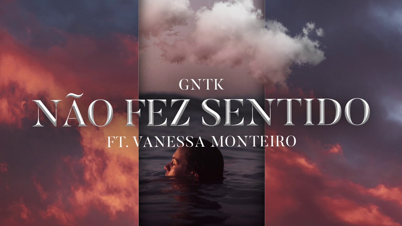 GNTK - Não Fez Sentido (Ft. Vanessa Monteiro)