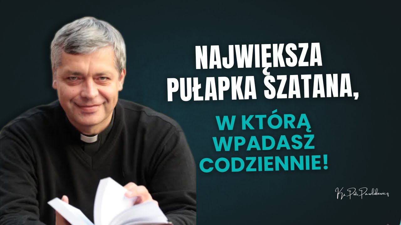 Największa pułapka szatana, w kt&oacute;rą wpadasz codziennie! Ks. Pawlukiewicz