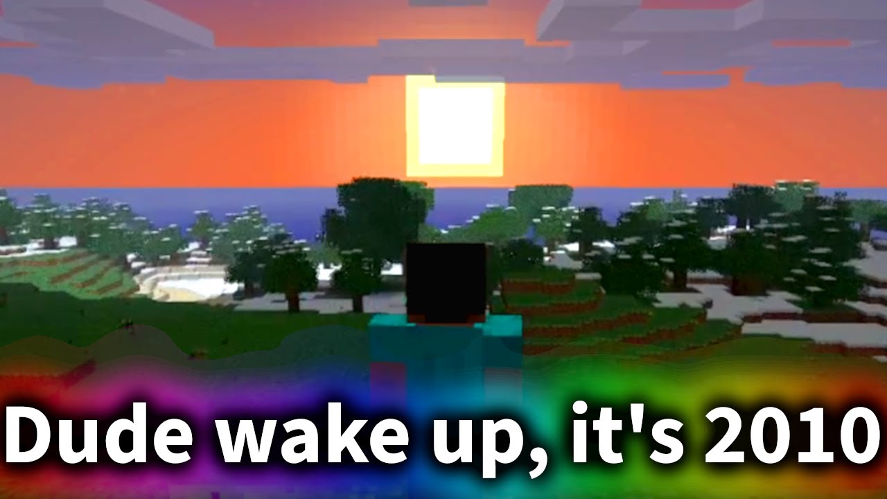 Dude wake up, its 2010 (Minecraft edition)