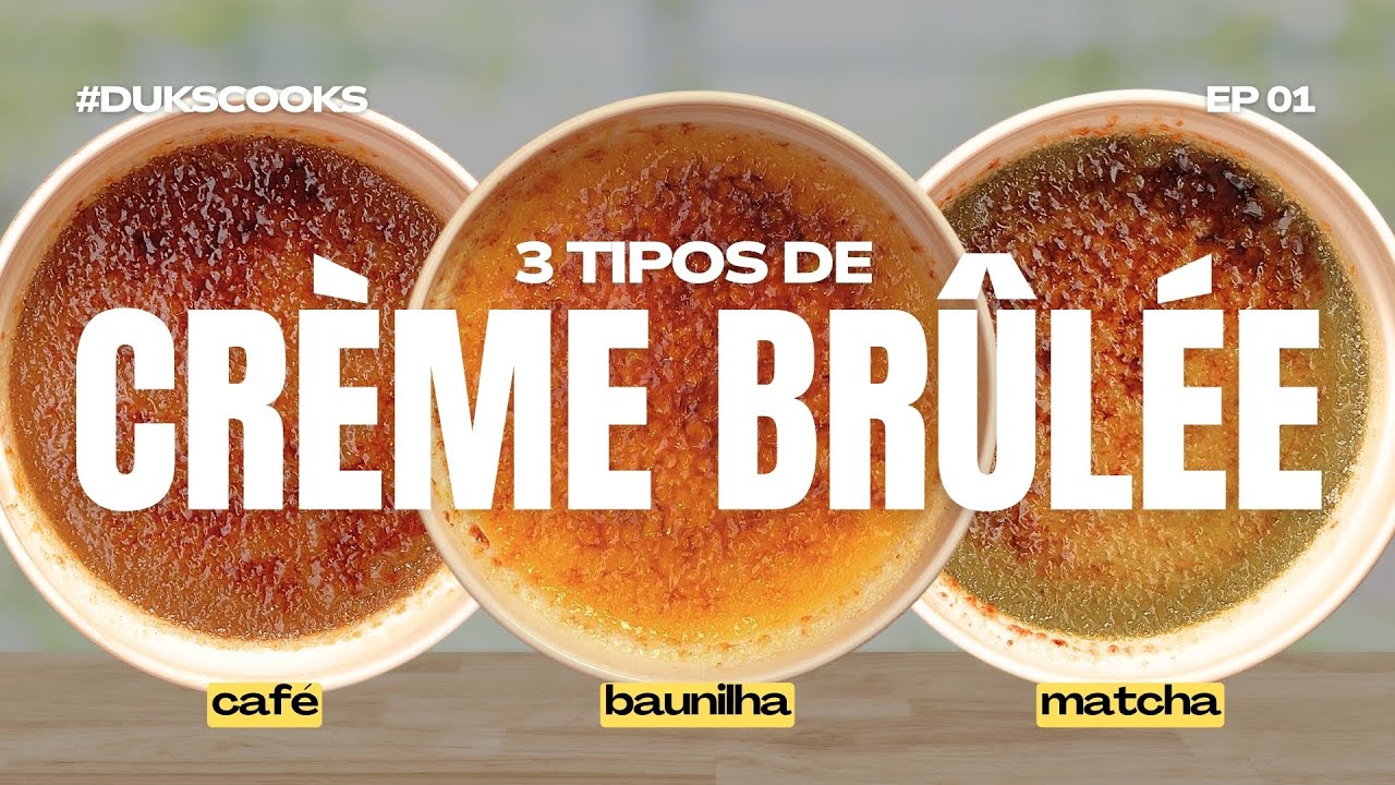 3 TIPOS DE CRÈME BRÛLÉE: baunilha, matcha e café | #DUKSCOOKS | EP01 | @ninaeduks