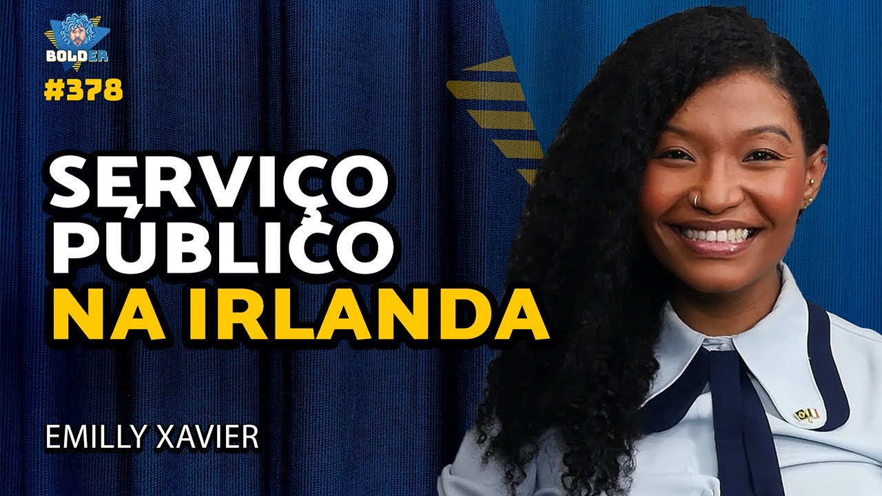 SERVIÇO PÚBLICO NA IRLANDA - Emilly Xavier | Bolder Podcast 378