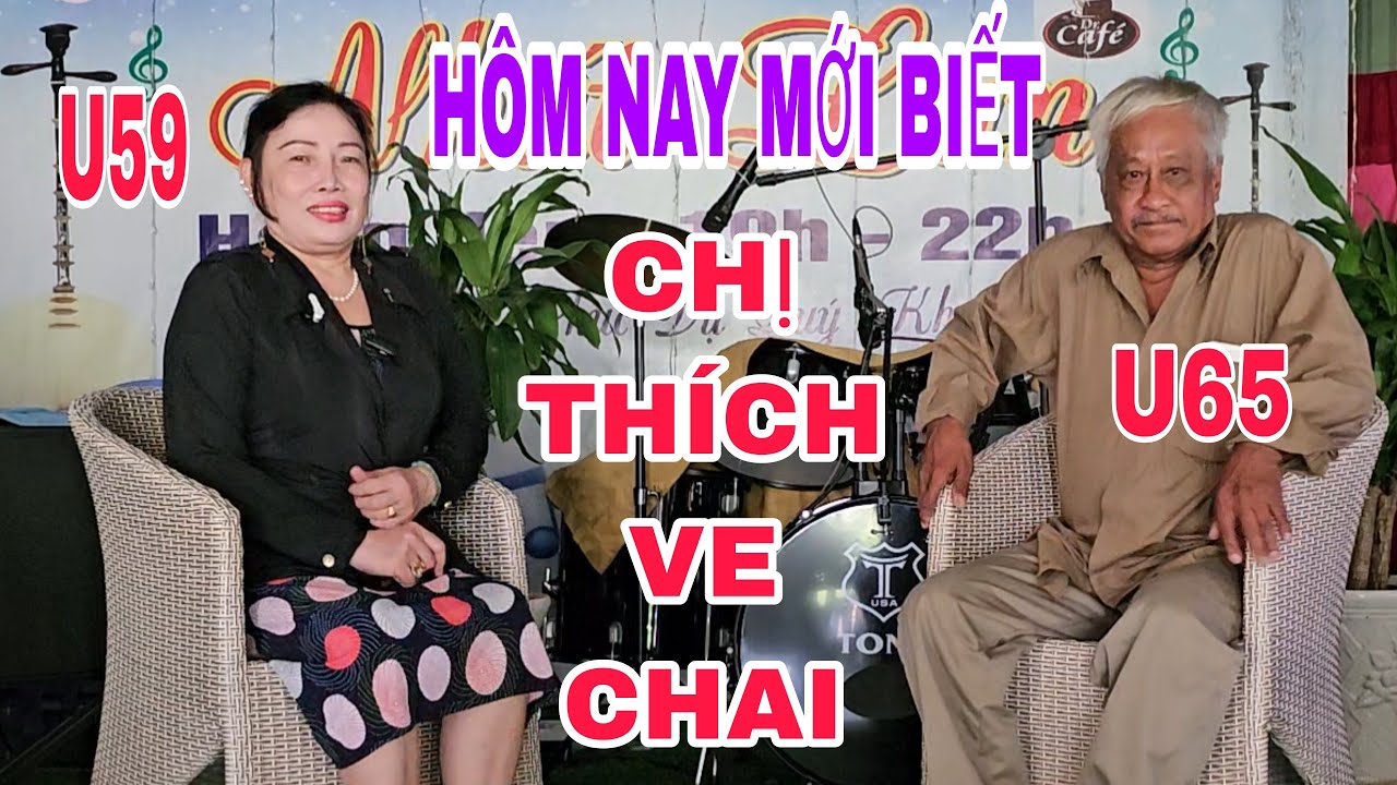 GHÉP NỐI CHỊ ĐẠI VÉ SỐ U59 VÀ LÃO ĐẠI U65. HÔM NAY MỚI BIẾT CHỊ THÍCH VE CHAI #70