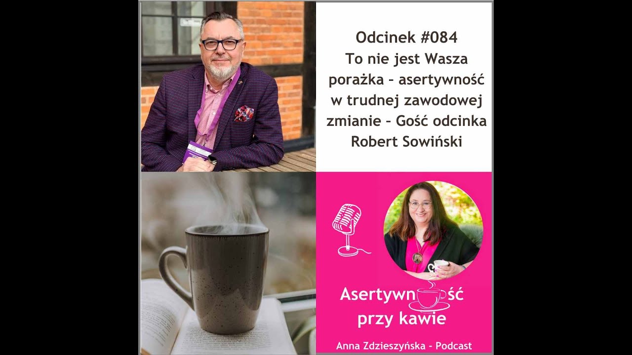 #084 To nie jest Wasza porażka – asertywność w trudnej zawodowej zmianie – Gość odcinka Robert Sowiń