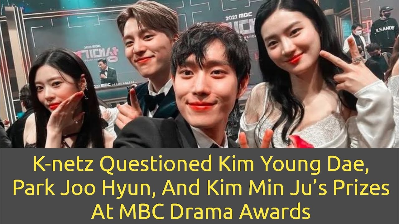 K-nets questioned Kim Young Dae, Park Joo Hyun, and Kim Min Ju’s prizes at MBC Drama Awards