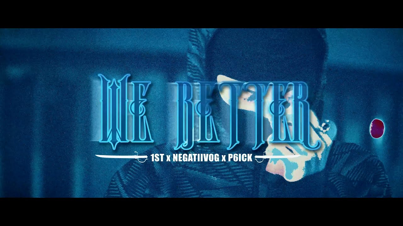 1ST x P6ICK - We Better feat. negatiiv OG (Official MV)