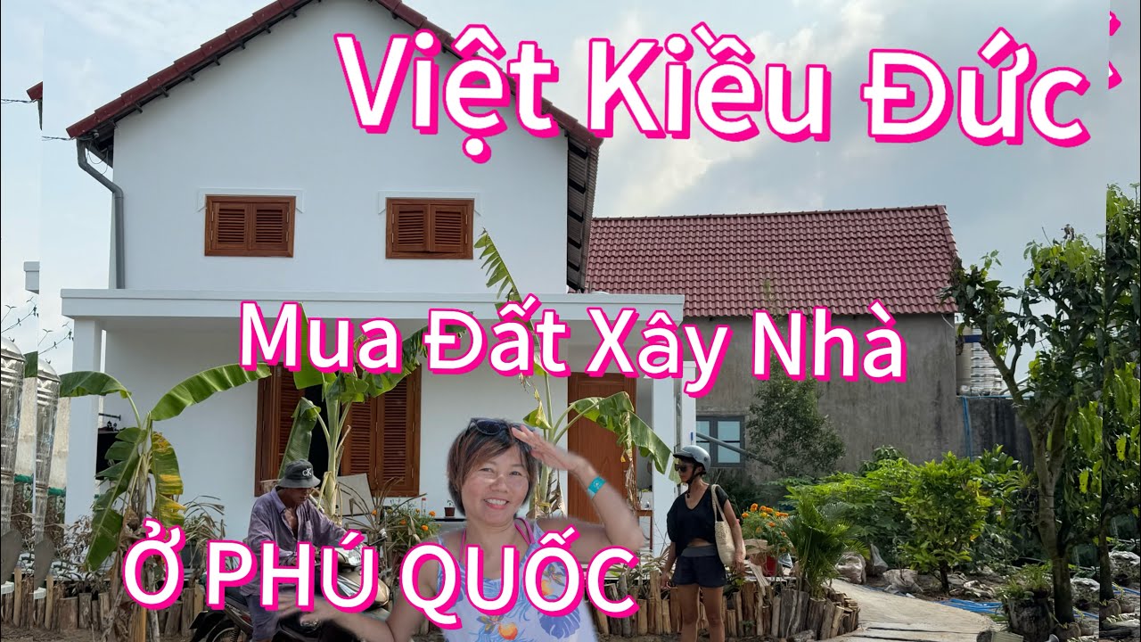 Việt Kiều Đức Mua Đất Xây Nhà Ở Phú Quốc Hết Bao Nhiêu I Mua Hải Sản Nướng Bếp Củi - Nghỉ Hưu Sớm