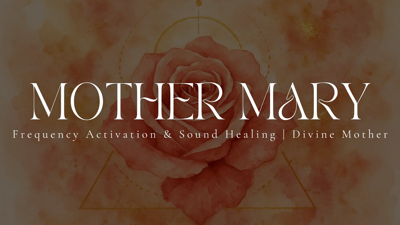 MOTHER MARY | Rose Frequency Activation | Sound Healing | Divine Mother | 528hz