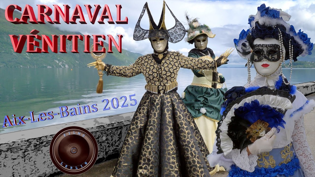 CARNAVAL  VÉNITIEN d'AIX-LES-BAINS  2025 - Films LEBLIN - 4 K