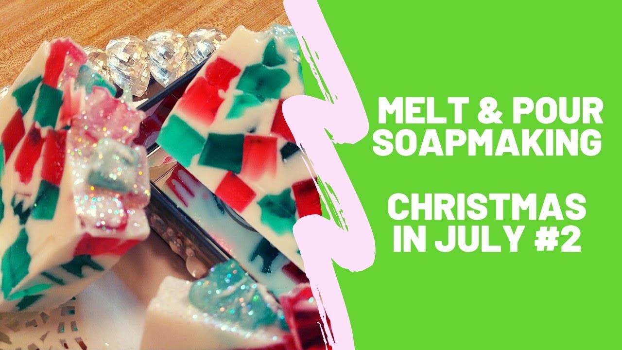 Melt And Pour Soapmaking + Christmas In July #2