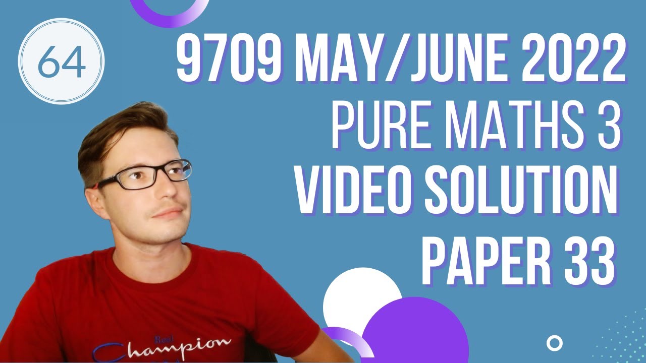 9709/33/m/j/22 Video solution of Pure Mathematics 3 May/June 2022 paper 33