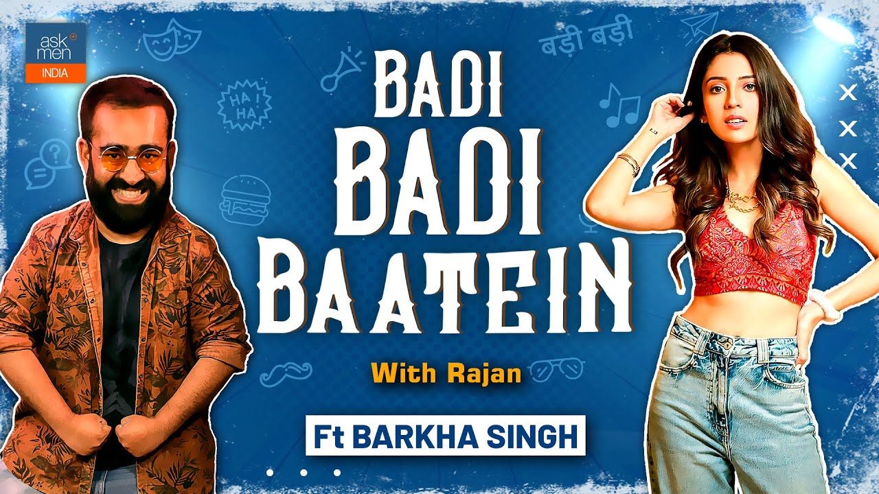 Badi Badi Baatein with Barkha Singh - The Digital Diva  | AskMen India