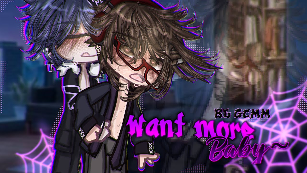 [坦] —  ᭝ ﾞ𝖂𝖆𝖓𝖙 𝖒𝖔𝖗𝖊 𝑩𝒂𝒃𝒚 ~..? ﾞ ᥐ || GCMM/GLMM || 𝖦𝖺𝖼𝗁𝖺 Club || 𝖦𝖺𝖼𝗁𝖺 𝖬𝗂𝗇𝗂 𝖬𝗈𝗏𝗂𝖾 || ORIGINAL