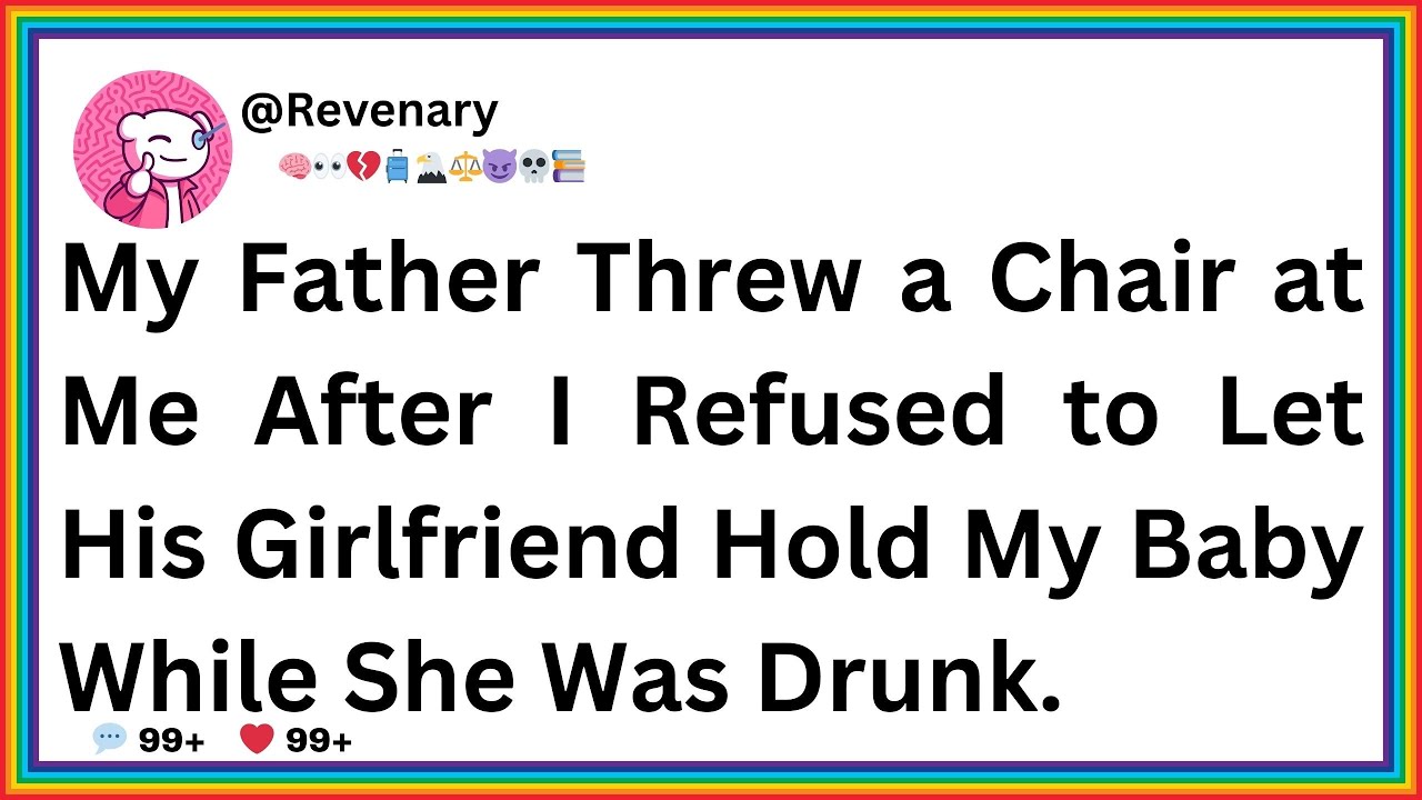 My Father Threw a Chair at Me After I Refused to Let His Girlfriend Hold My Baby While She Was...