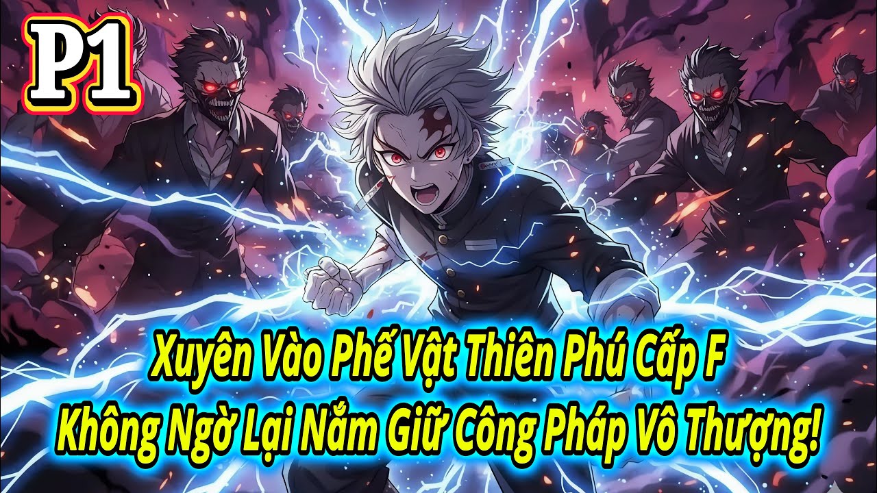 Xuy&ecirc;n V&agrave;o Phế Vật Thi&ecirc;n Ph&uacute; Cấp F &ndash; Kh&ocirc;ng Ngờ Lại Nắm Giữ C&ocirc;ng Ph&aacute;p V&ocirc; Thượng! | P1