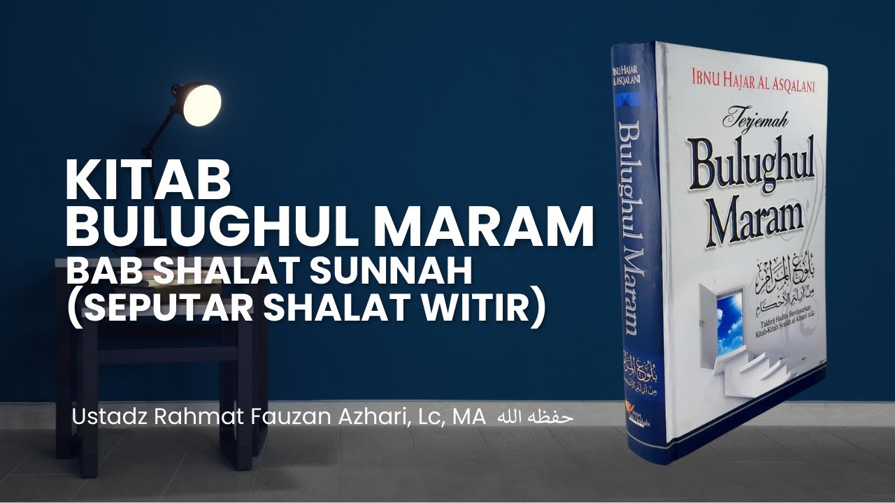 KITAB BULUGHUL MARAM: BAB SHALAT SUNNAH BAG. 3 - Ustadz Rahmat Fauzan Azhari, Lc, MA حفظه الله