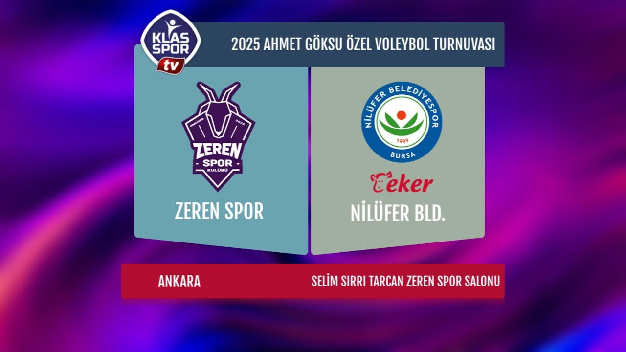 Zeren Spor - Nilüfer Bld. CANLI YAYIN / 2025 AHMET GÖKSU ÖZEL VOLEYBOL TURNUVASI