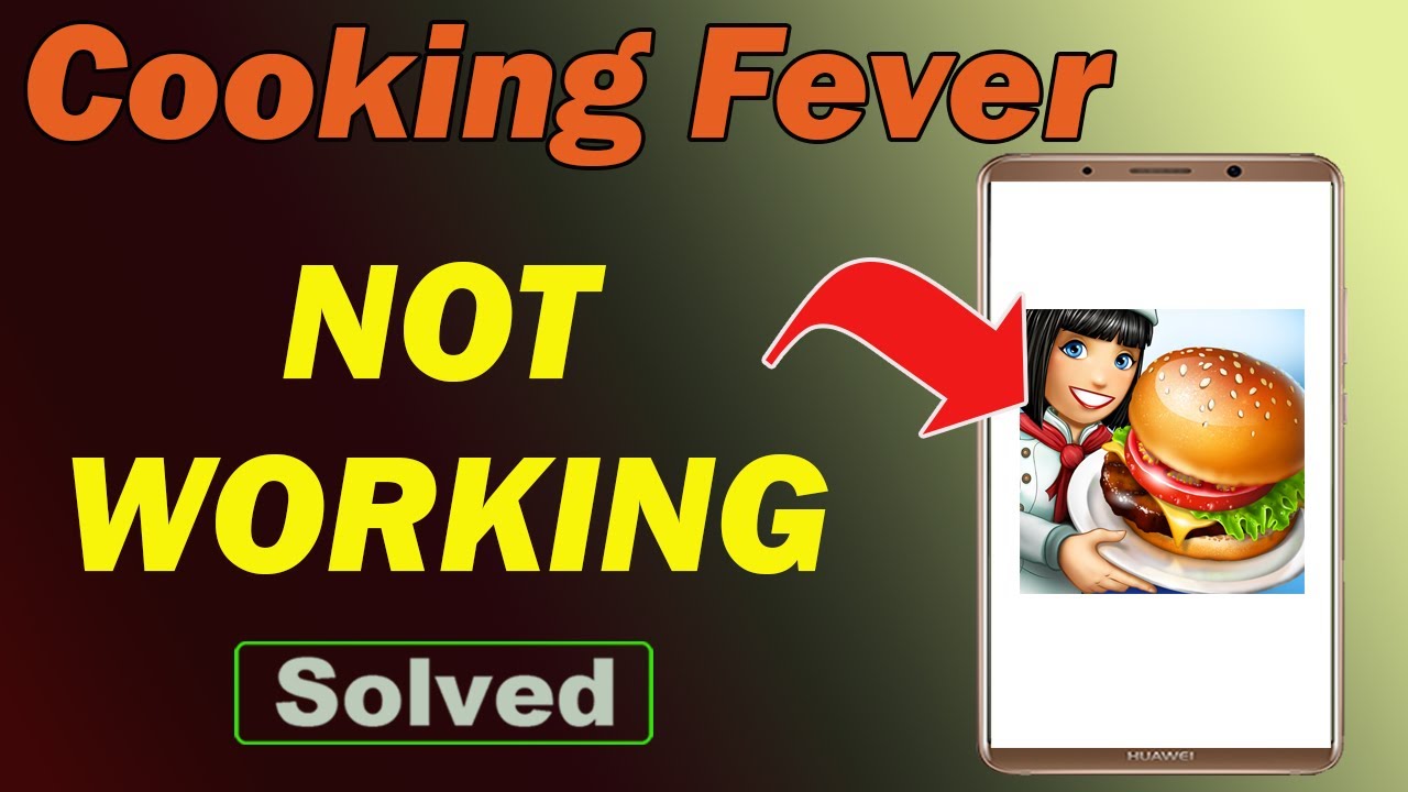Fix Cooking Fever App Not Working and Not Open Problem in Android Phone