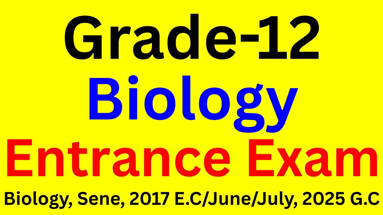 Grade 12 Biology Entrance Exam (Sene 2017 E.C /June/July 2025) | 100 Questions Answered & Explained