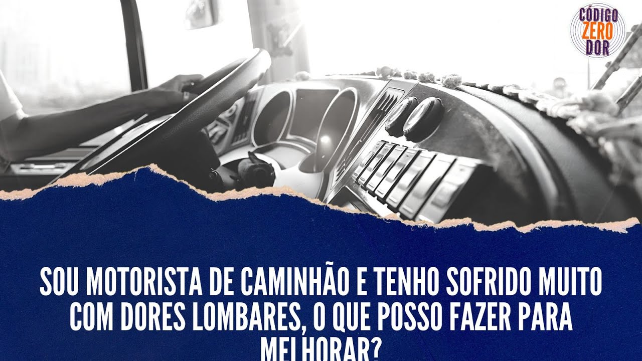 Sou motorista de caminhão e tenho sofrido muito com dores lombares, o que posso fazer para melhorar?