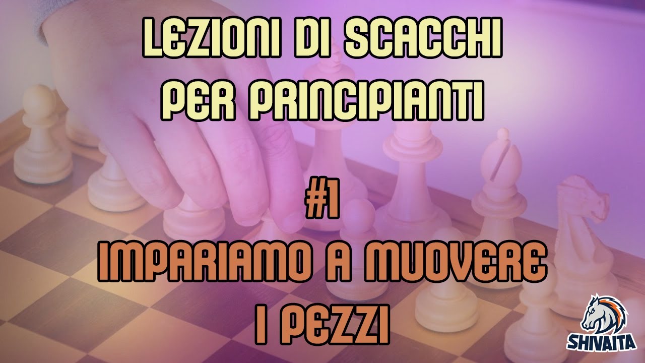 LEZIONI DI SCACCHI PER PRINCIPIANTI #1 - Impariamo a muovere i pezzi