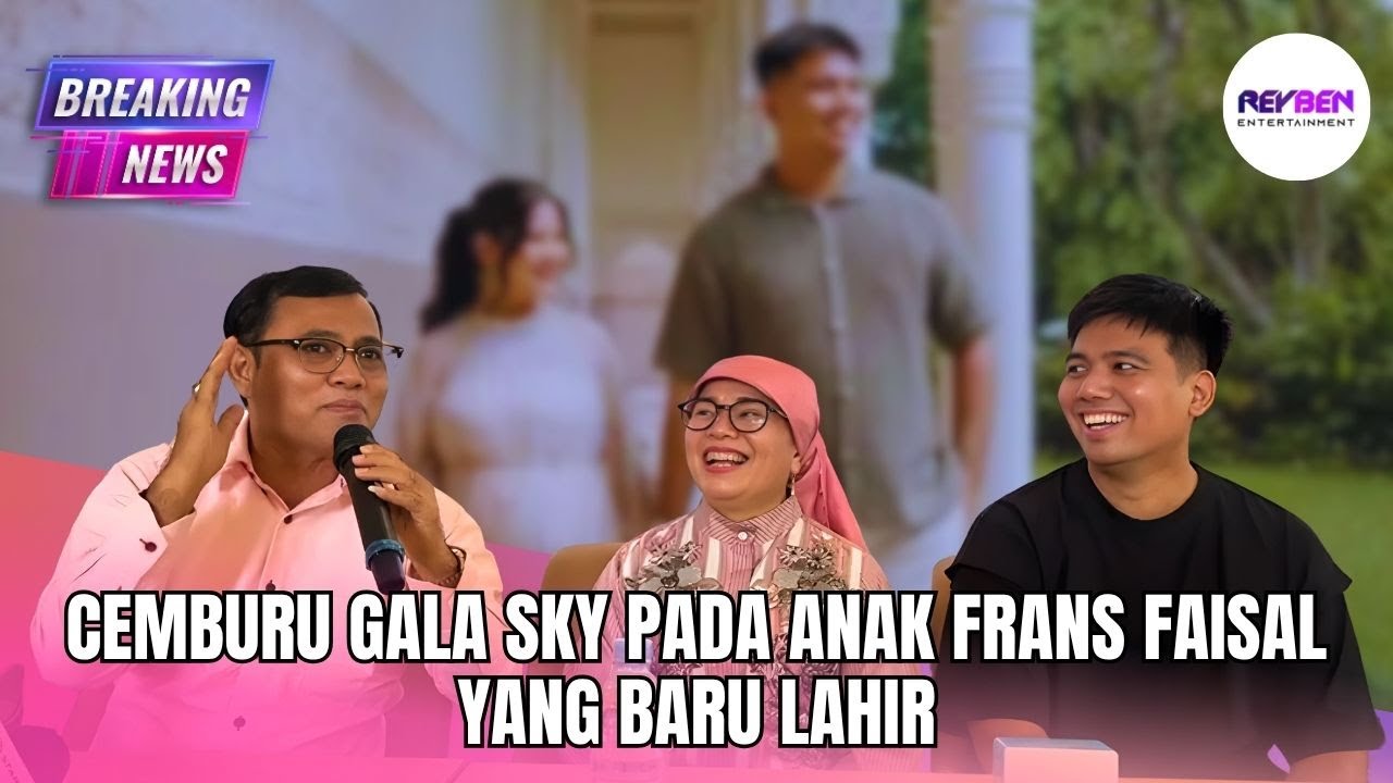 CEMBURU GALA SKY PADA ANAK FRANS FAISAL YANG BARU LAHIR