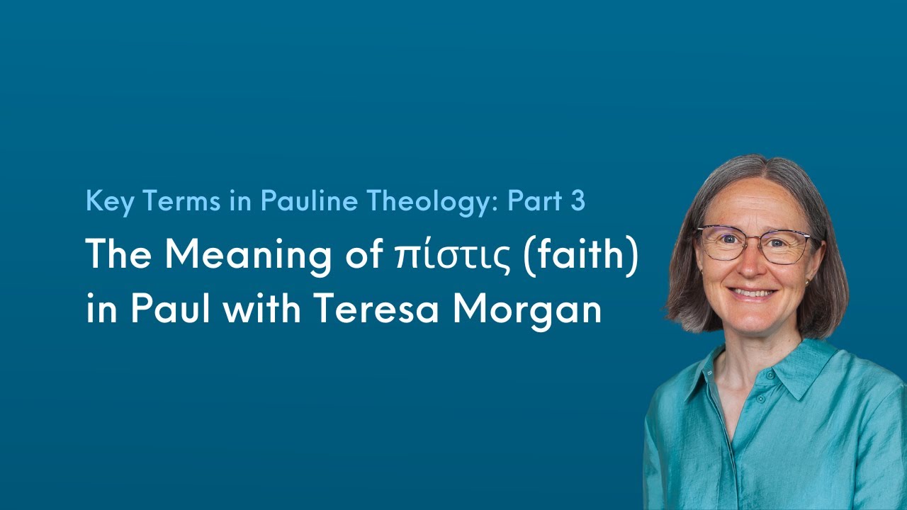 The Meaning of πίστις (faith) in Paul with Teresa Morgan (Key Terms in Pauline Theology: Part 3)