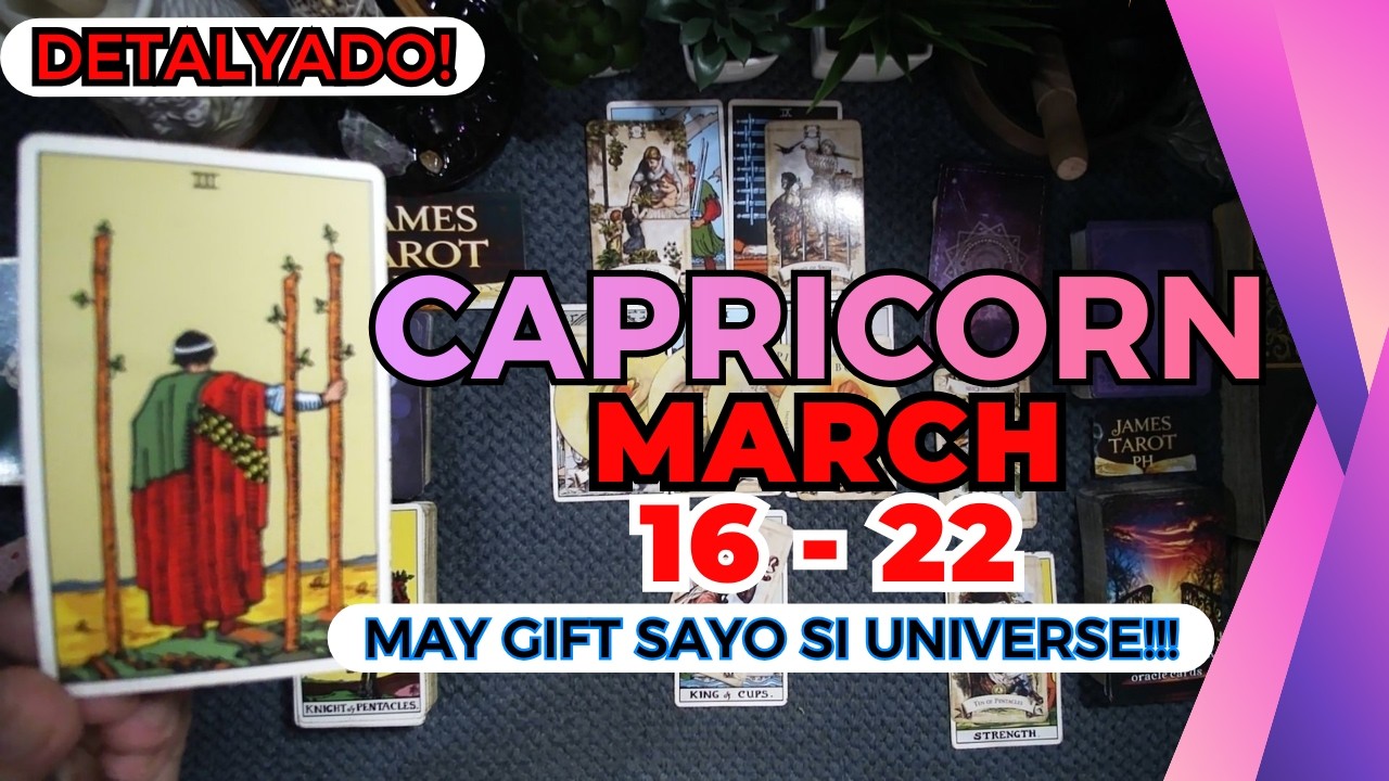 CAPRICORN Maghanda Ka Na! PAPARATING NA SIYA! Hinintay Mo To! MAR. 16 - 22